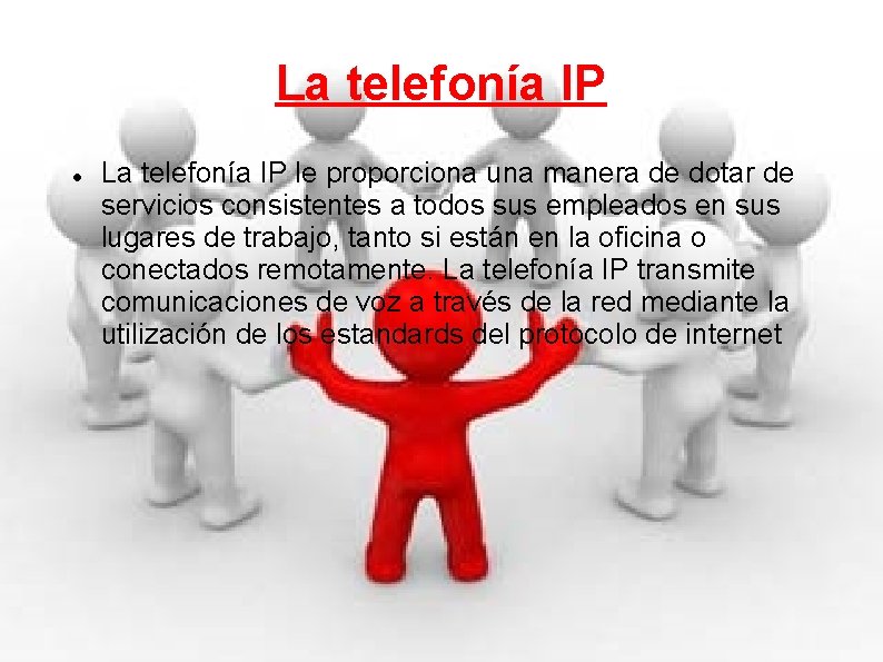 La telefonía IP le proporciona una manera de dotar de servicios consistentes a todos