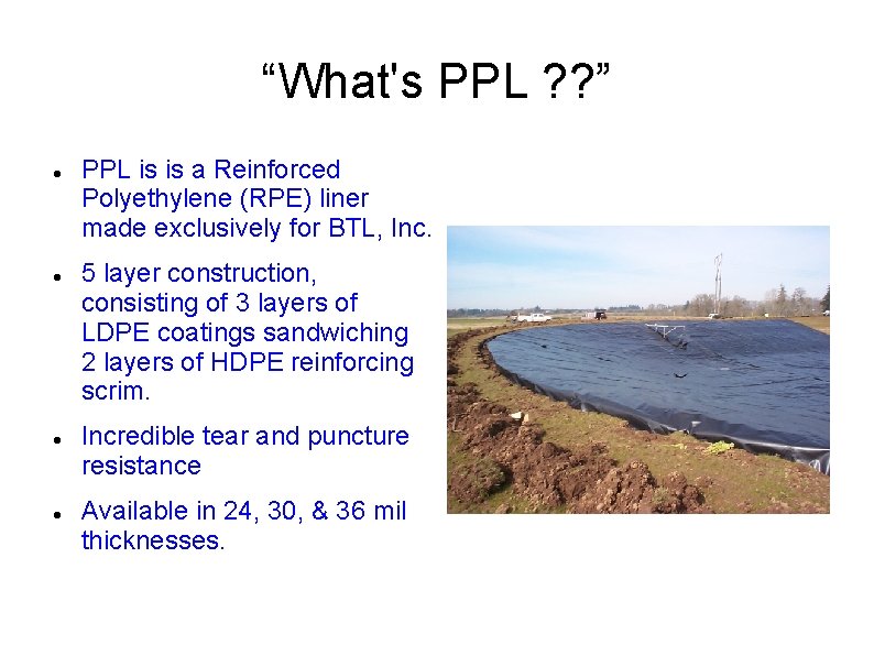 “What's PPL ? ? ” PPL is is a Reinforced Polyethylene (RPE) liner made