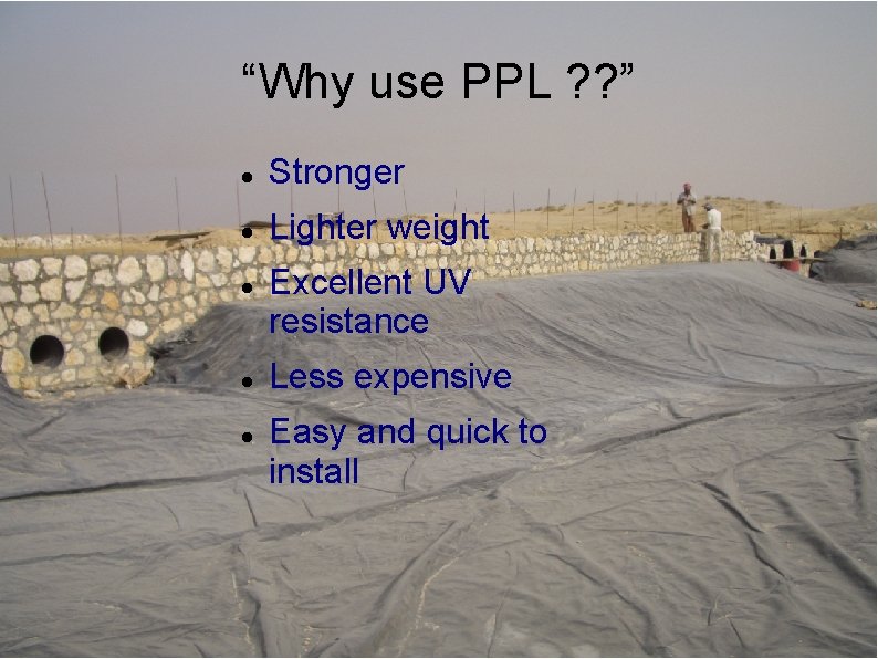 “Why use PPL ? ? ” Stronger Lighter weight Excellent UV resistance Less expensive