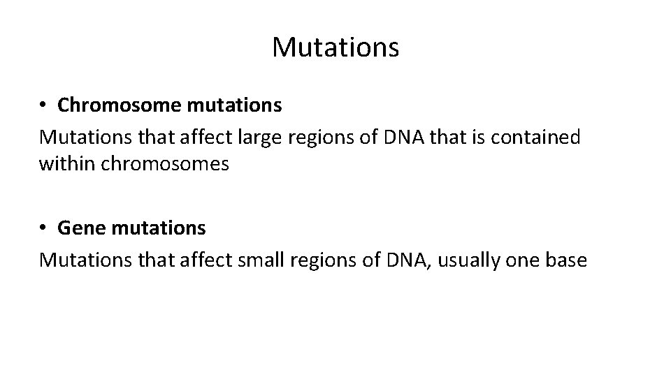 Mutations • Chromosome mutations Mutations that affect large regions of DNA that is contained