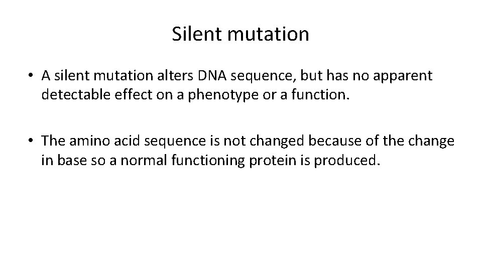 Silent mutation • A silent mutation alters DNA sequence, but has no apparent detectable