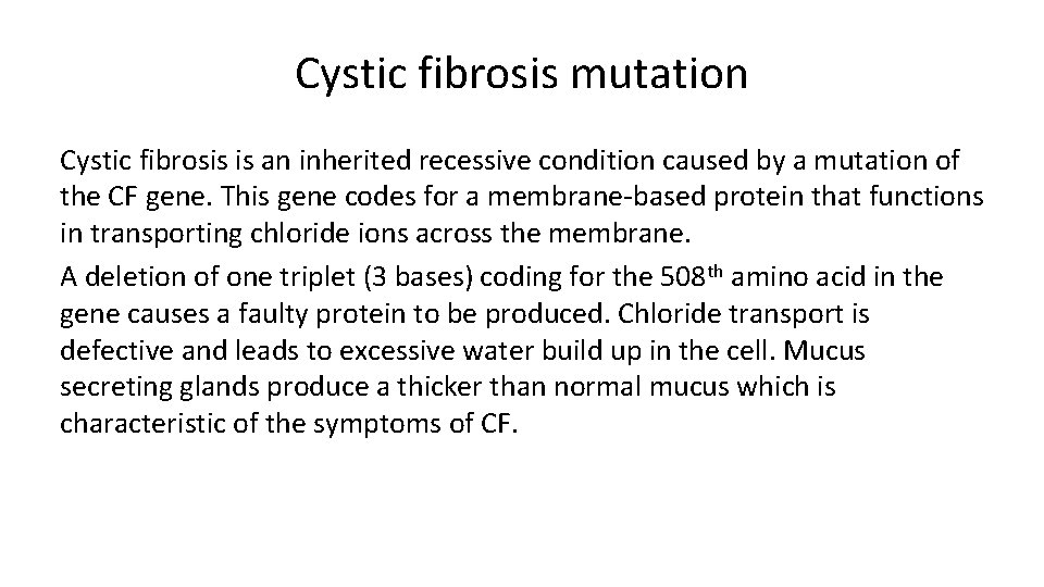 Cystic fibrosis mutation Cystic fibrosis is an inherited recessive condition caused by a mutation