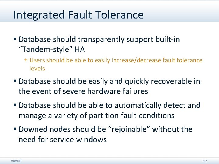 Integrated Fault Tolerance § Database should transparently support built-in “Tandem-style” HA + Users should