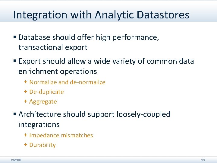 Integration with Analytic Datastores § Database should offer high performance, transactional export § Export
