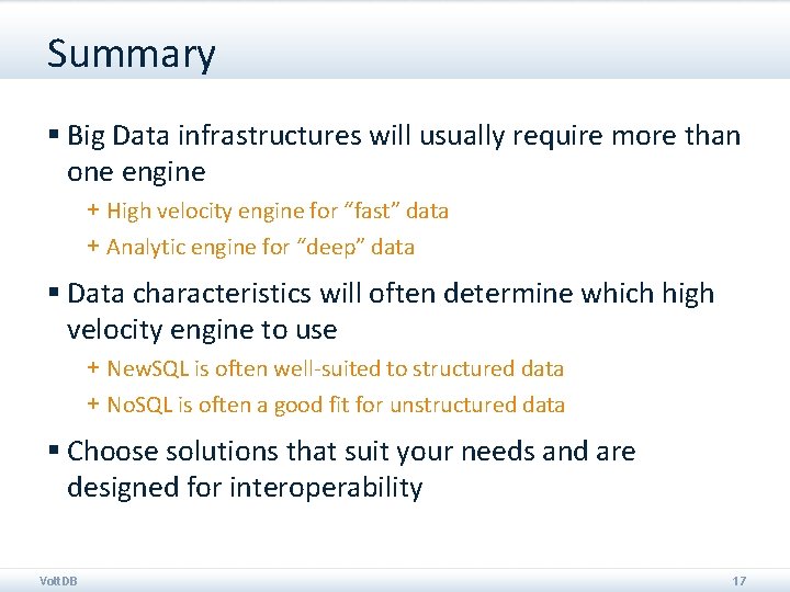Summary § Big Data infrastructures will usually require more than one engine + High