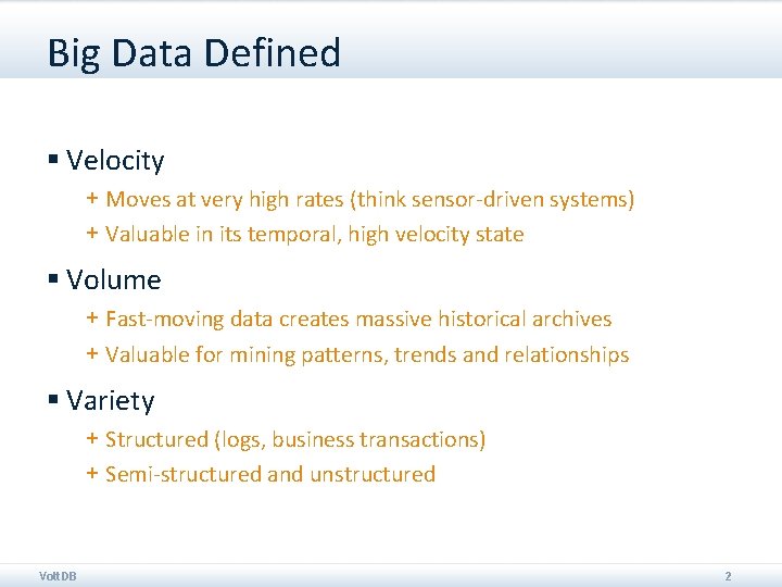 Big Data Defined § Velocity + Moves at very high rates (think sensor-driven systems)