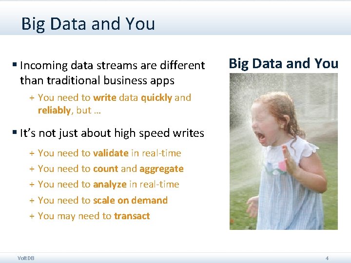 Big Data and You § Incoming data streams are different than traditional business apps