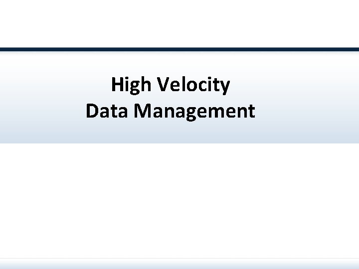 High Velocity Data Management 