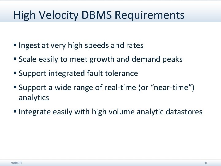 High Velocity DBMS Requirements § Ingest at very high speeds and rates § Scale