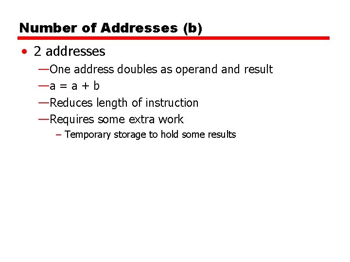 Number of Addresses (b) • 2 addresses —One address doubles as operand result —a Number of Addresses (b) • 2 addresses —One address doubles as operand result —a