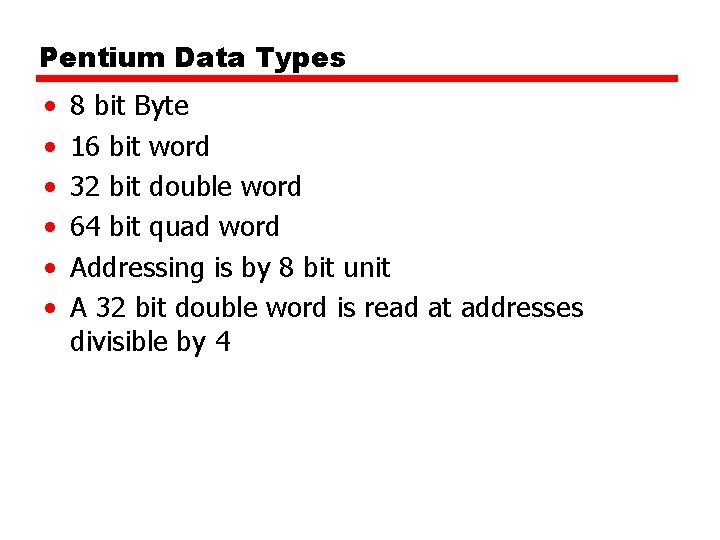 Pentium Data Types • • • 8 bit Byte 16 bit word 32 bit Pentium Data Types • • • 8 bit Byte 16 bit word 32 bit
