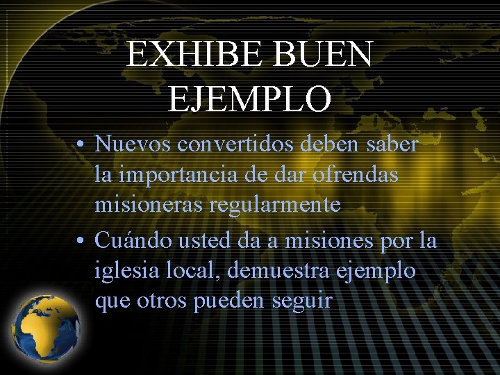 EXHIBE BUEN EJEMPLO • Nuevos convertidos deben saber la importancia de dar ofrendas misioneras
