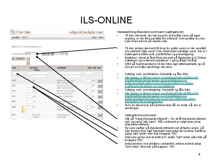 ILS-ONLINE Varebestilling/Standard sortiment (vedligehold): • Til den rekvirent, der har brug for at bestille