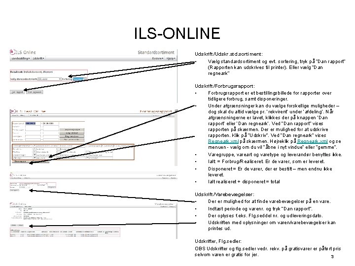 ILS-ONLINE Udskrift/Udskr. std. sortiment: • Vælg standardsortiment og evt. sortering, tryk på ”Dan rapport”