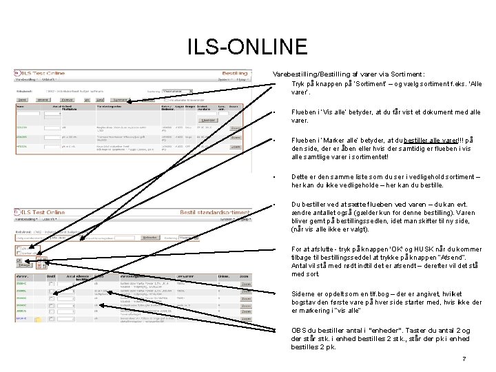 ILS-ONLINE Varebestilling/Bestilling af varer via Sortiment: • Tryk på knappen på ’Sortiment’ – og