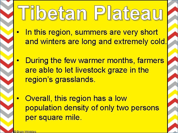 Tibetan Plateau • In this region, summers are very short and winters are long