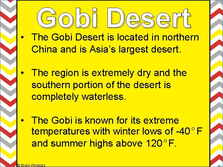 Gobi Desert • The Gobi Desert is located in northern China and is Asia’s