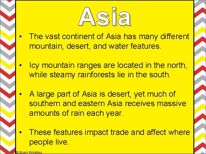 Asia • The vast continent of Asia has many different mountain, desert, and water