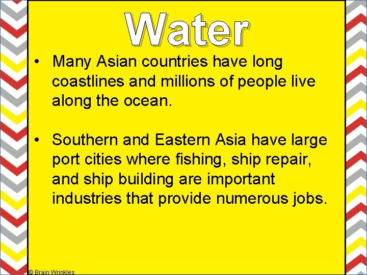 Water • Many Asian countries have long coastlines and millions of people live along