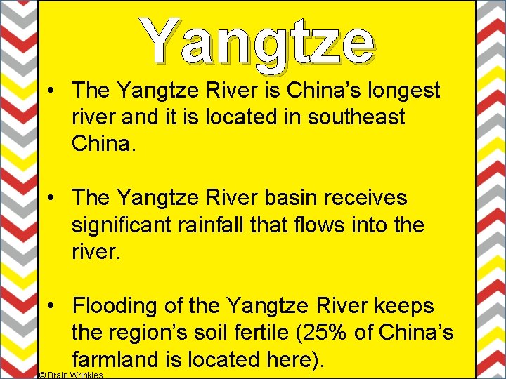 Yangtze • The Yangtze River is China’s longest river and it is located in