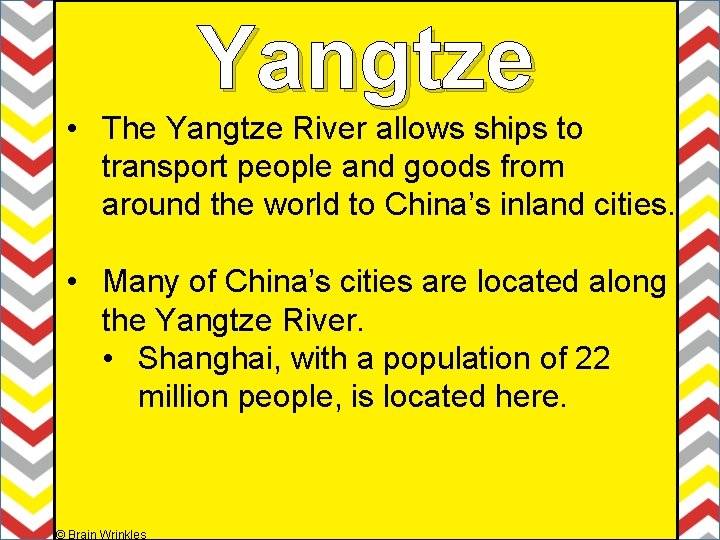 Yangtze • The Yangtze River allows ships to transport people and goods from around