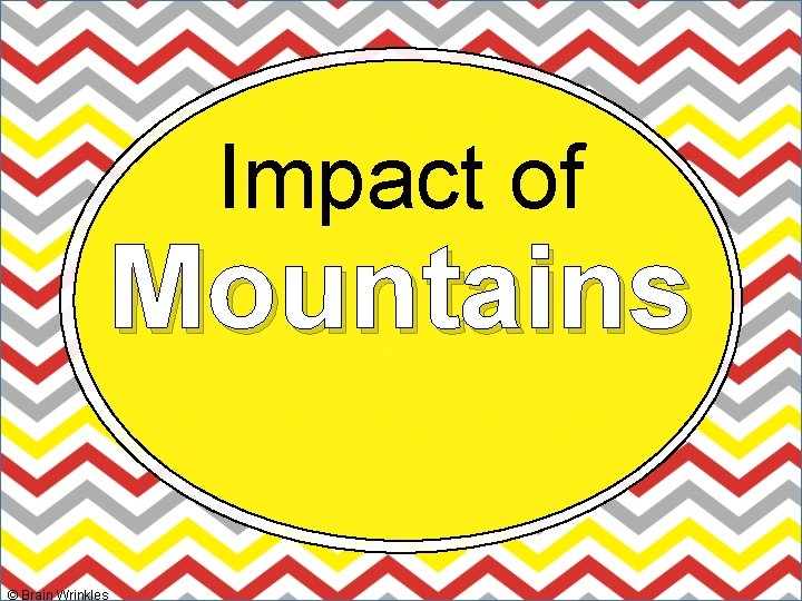 Impact of Mountains © Brain Wrinkles 