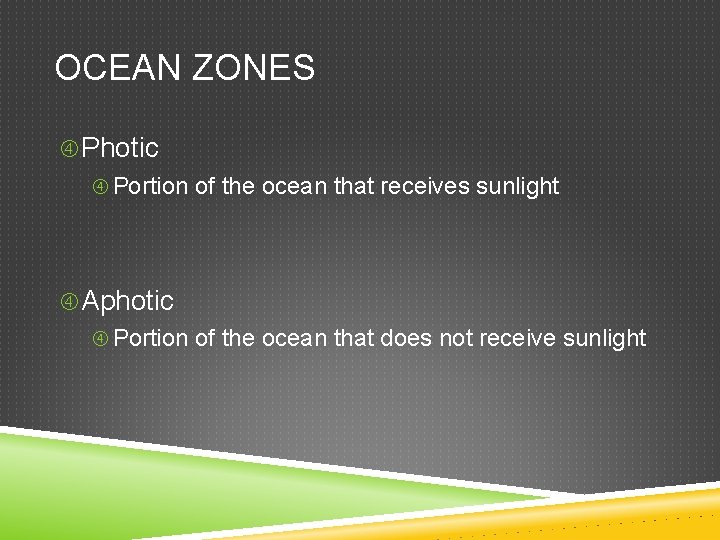 OCEAN ZONES Photic Portion of the ocean that receives sunlight Aphotic Portion of the