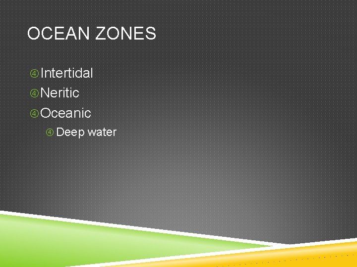 OCEAN ZONES Intertidal Neritic Oceanic Deep water 