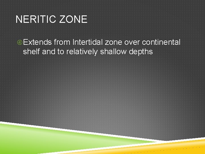 NERITIC ZONE Extends from Intertidal zone over continental shelf and to relatively shallow depths