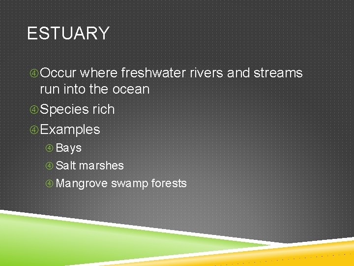 ESTUARY Occur where freshwater rivers and streams run into the ocean Species rich Examples