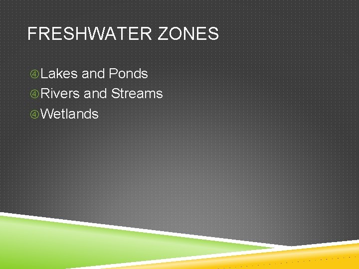 FRESHWATER ZONES Lakes and Ponds Rivers and Streams Wetlands 