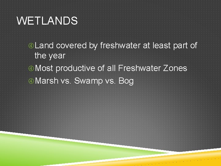 WETLANDS Land covered by freshwater at least part of the year Most productive of