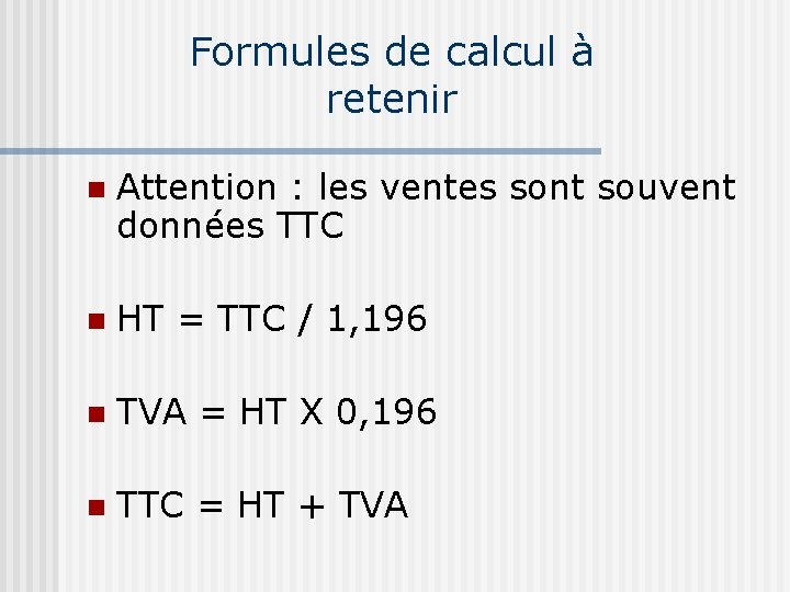 Formules de calcul à retenir Attention : les ventes sont souvent données TTC HT