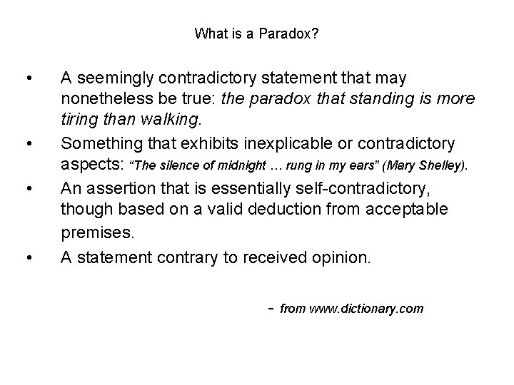 What is a Paradox? • • A seemingly contradictory statement that may nonetheless be