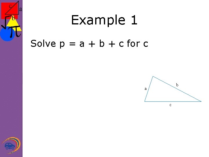 Example 1 Solve p = a + b + c for c 
