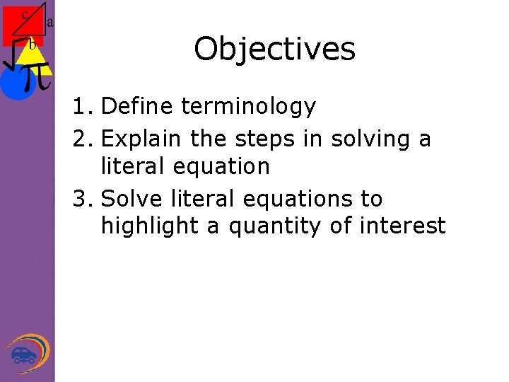 Objectives 1. Define terminology 2. Explain the steps in solving a literal equation 3.