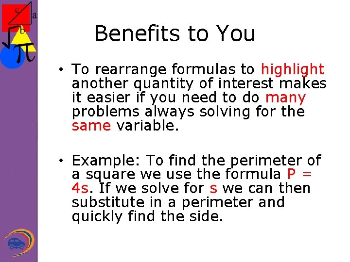 Benefits to You • To rearrange formulas to highlight another quantity of interest makes