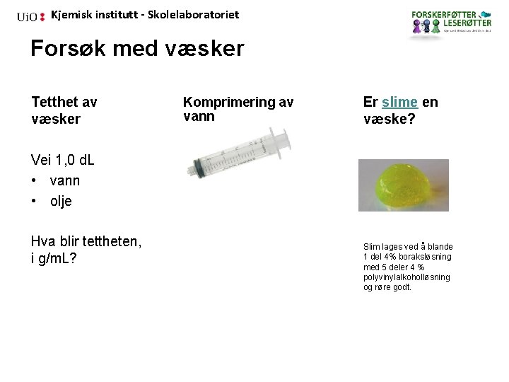 Kjemisk institutt - Skolelaboratoriet Forsøk med væsker Tetthet av væsker Komprimering av vann Er