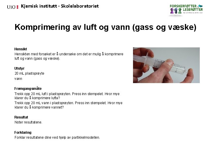 Kjemisk institutt - Skolelaboratoriet Komprimering av luft og vann (gass og væske) Hensikten med