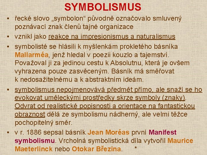 SYMBOLISMUS • řecké slovo „symbolon“ původně označovalo smluvený poznávací znak členů tajné organizace •