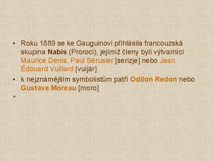  • Roku 1889 se ke Gauguinovi přihlásila francouzská skupina Nabis (Proroci), jejímiž členy