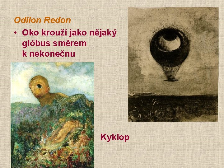 Odilon Redon • Oko krouží jako nějaký glóbus směrem k nekonečnu Kyklop zvláštní 