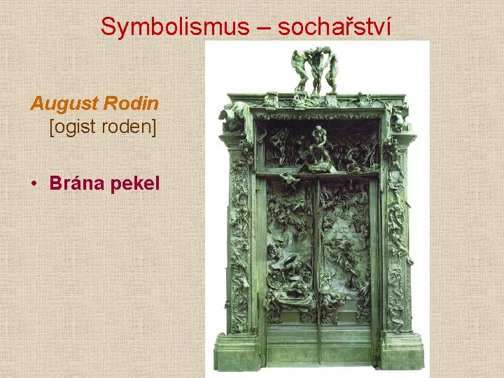 Symbolismus – sochařství August Rodin [ogist roden] • Brána pekel 