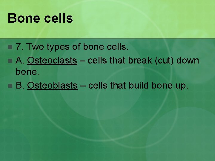Bone cells 7. Two types of bone cells. n A. Osteoclasts – cells that