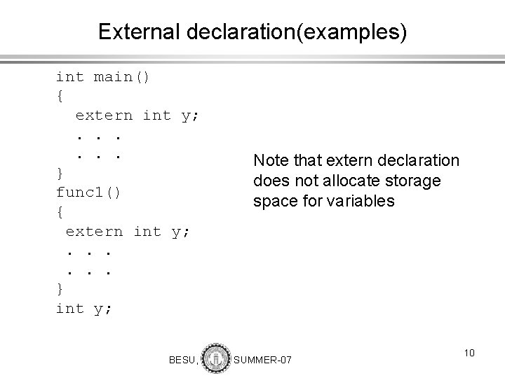 External declaration(examples) int main() { extern int y; . . . } func 1()
