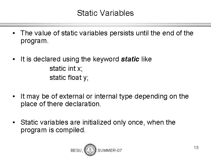Static Variables • The value of static variables persists until the end of the