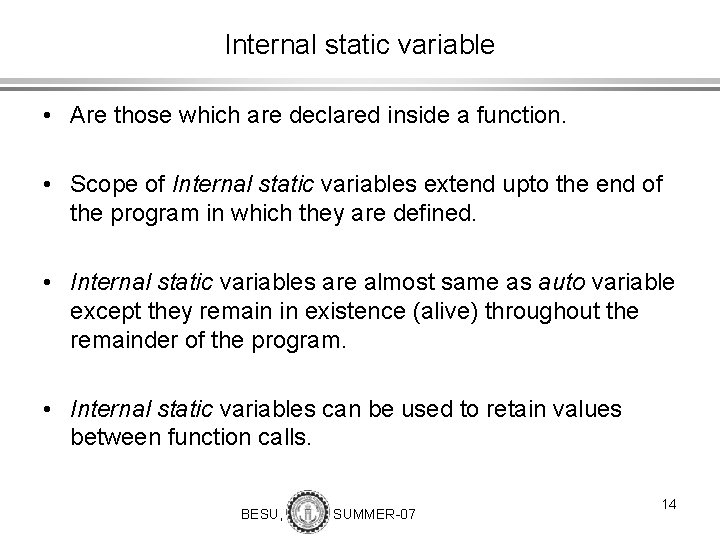 Internal static variable • Are those which are declared inside a function. • Scope