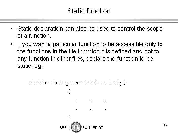 Static function • Static declaration can also be used to control the scope of