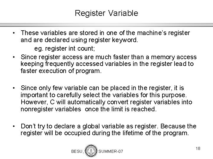 Register Variable • These variables are stored in one of the machine’s register and