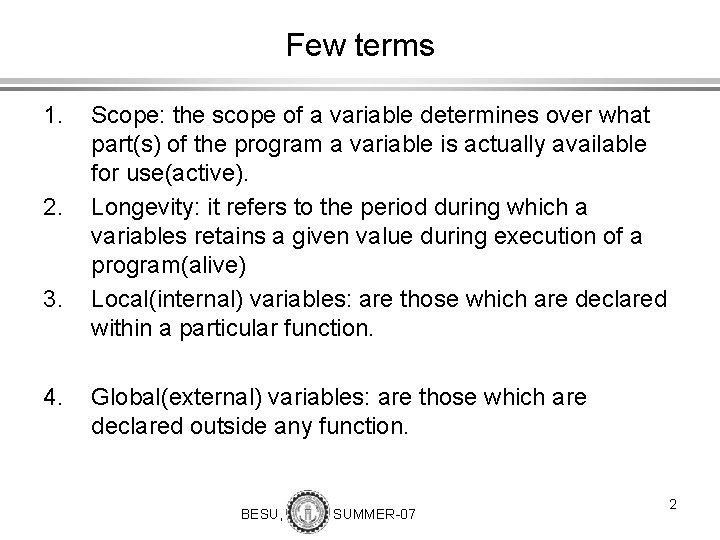 Few terms 1. 2. 3. 4. Scope: the scope of a variable determines over